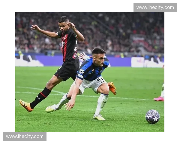 国际米兰强势出击再掀蓝黑风暴欧冠联赛豪门争锋精彩上演